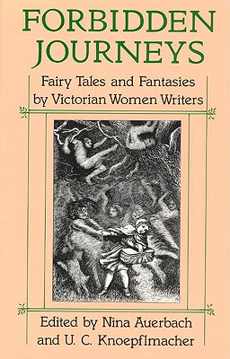 Forbidden Journeys : Fairy Tales and Fantasies by Victorian Women Writers Image for Forbidden Journeys : Fairy Tales and Fantasies by Victorian Women Writers