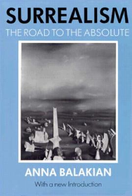 Surrealism: The Road to the Absolute, With a New Introduction