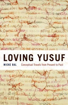 Loving Yusuf: Conceptual Travels from Present to Past (Afterlives of the Bible)