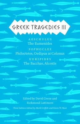 Image for Greek Tragedies 3: Aeschylus: The Eumenides; Sophocles: Philoctetes, Oedipus at Colonus; Euripides: The Bacchae, Alcestis (Volume 3)