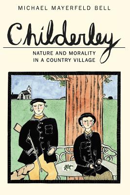 Childerley: Nature and Morality in a Country Village (Morality and Society Series)