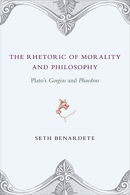 The Rhetoric of Morality and Philosophy Plato's Gorgias and Phaedrus
