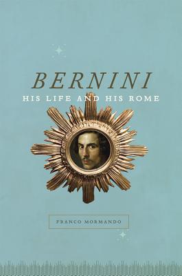 Image for Bernini: His Life and His Rome Bernini: His Life and His Rome