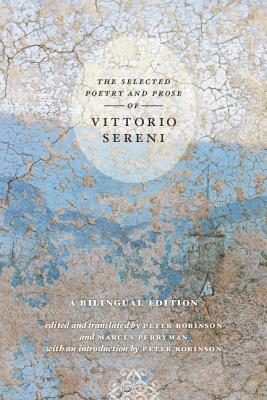 The Selected Poetry and Prose of Vittorio Sereni: A Bilingual Edition