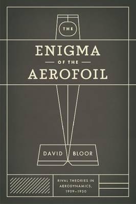 The Enigma of the Aerofoil: Rival Theories in Aerodynamics, 1909-1930