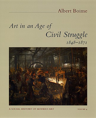 Art in an Age of Civil Struggle, 1848-1871 (Volume 4) (A Social History of Modern Art)