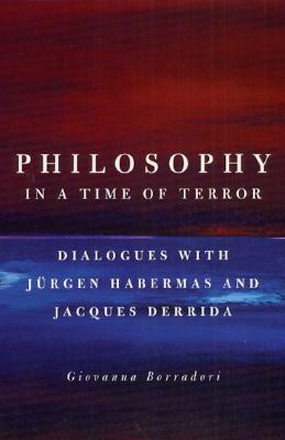 PHILOSOPHY IN A TIME OF TERROR Dialogues with Jrgen Habermas and Jacques Derrida