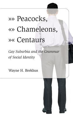 Image for Peacocks, Chameleons, Centaurs and Gay Suburbia and the Grammar of Social Identity