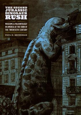 The Second Jurassic Dinosaur Rush: Museums and Paleontology in America at the Turn of the Twentieth Century