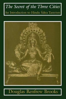 Image for The Secret of the Three Cities: An Introduction to Hindu Sakta Tantrism