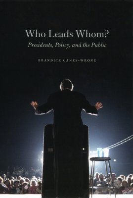 Who Leads Whom: Presidents, Policy, and the Public (Studies in Communication, Media, and Public Opinion)