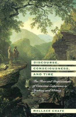 Discourse, Consciousness, and Time: The Flow and Displacement of Conscious Experience in Speaking and Writing