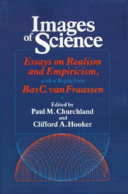 Images of Science: Essays on Realism and Empiricism (Science and Its Conceptual Foundations series)