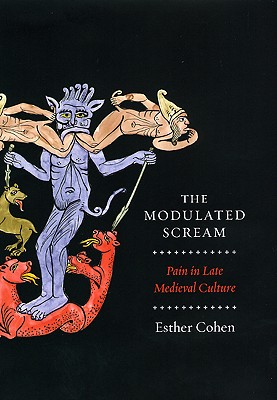 The Modulated Scream: Pain in Late Medieval Culture