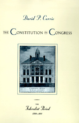 The Constitution in Congress: The Federalist Period, 1789-1801 (Volume 1)