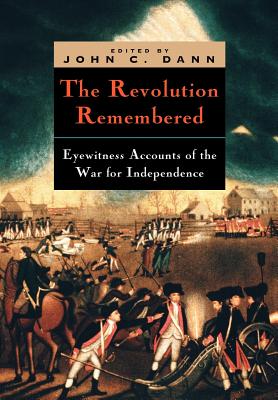 Revolution Remembered: Eyewitness Accounts of the War for Independence.