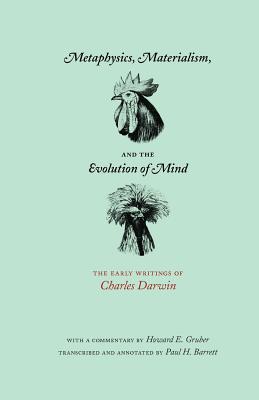 Metaphysics, Materialism, and the Evolution of Mind The Early Writings of Charles Darwin