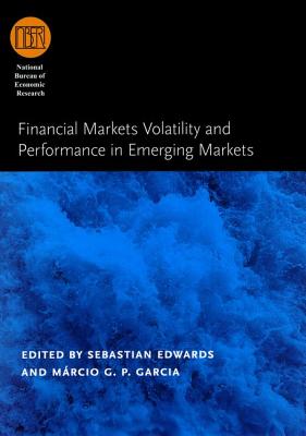 Financial Markets Volatility and Performance in Emerging Markets (National Bureau of Economic Research Conference Report)