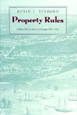 Property Rules: Political Economy in Chicago, 1833-1872