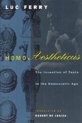 Image for Homo Aestheticus: The Invention of Taste in the Democratic Age