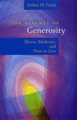 The Renewal of Generosity: Illness, Medicine, and How to Live