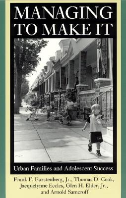 Managing to Make It: Urban Families and Adolescent Success (Volume 1998) (The John D. and Catherine T. MacArthur Foundation Series on Mental Health . Studies on Successful Adolescent Development)