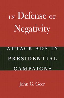 In Defense of Negativity: Attack Ads in Presidential Campaigns (Studies in Communication, Media, and Public Opinion)