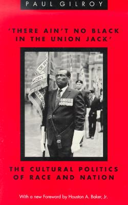 Image for 'There Ain't no Black in the Union Jack': The Cultural Politics of Race and Nation (Black Literature and Culture)