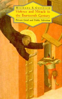 Violence and Miracle in the Fourteenth Century: Private Grief and Public Salvation