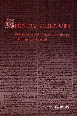 Opening Scripture: Bible Reading and Interpretive Authority in Puritan New England