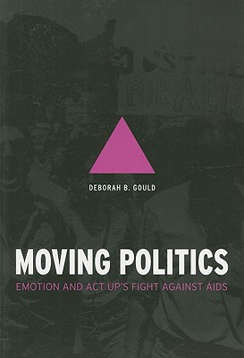Moving Politics: Emotion and ACT UP's Fight against AIDS
