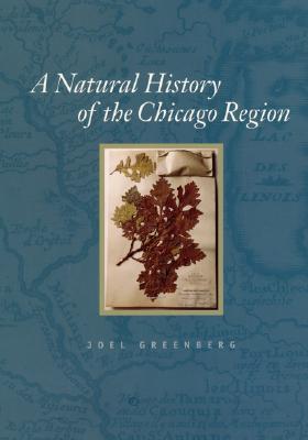 A Natural History of the Chicago Region (Center for American Places - Center Books on American Places)