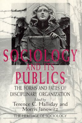 Image for Sociology and Its Publics: The Forms and Fates of Disciplinary Organization (Heritage of Sociology Series)