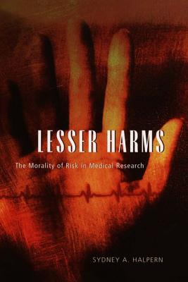 Image for Lesser Harms: The Morality of Risk in Medical Research (Morality and Society Series) Lesser Harms: The Morality of Risk in Medical Research (Morality and Society Series)