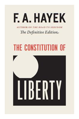 The Constitution of Liberty: The Definitive Edition (Volume 17) (The Collected Works of F. A. Hayek)