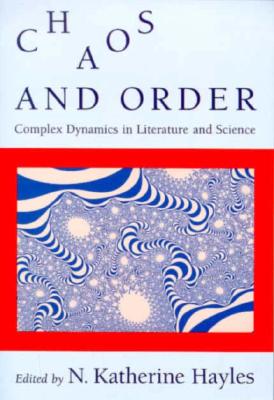 Chaos and Order: Complex Dynamics in Literature and Science (New Practices of Inquiry)