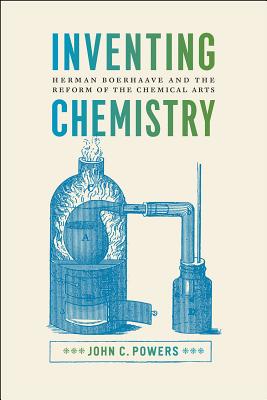 Inventing Chemistry: Herman Boerhaave and the Reform of the Chemical Arts (Synthesis)