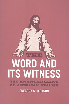 The Word and Its Witness: The Spiritualization of American Realism