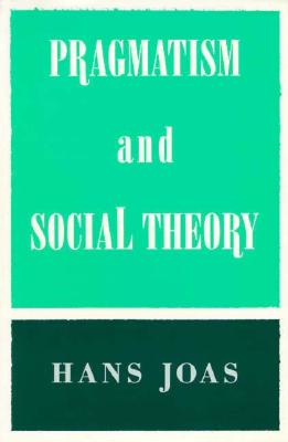 Pragmatism and Social Theory