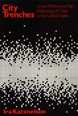 City Trenches: Urban Politics and the Patterning of Class in the United States