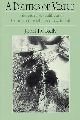 Image for A Politics of Virtue: Hinduism, Sexuality, and Countercolonial Discourse in Fiji