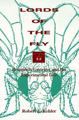 Image for Lords of the Fly: Drosophila Genetics and the Experimental Life Lords of the Fly: Drosophila Genetics and the Experimental Life