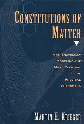 Image for Constitutions Of Matter: Mathematically Modeling The Most Everyday Of Physical Phenomena Constitutions Of Matter: Mathematically Modeling The Most Everyday Of Physical Phenomena