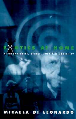 Exotics at Home: Anthropologies, Others, and American Modernity