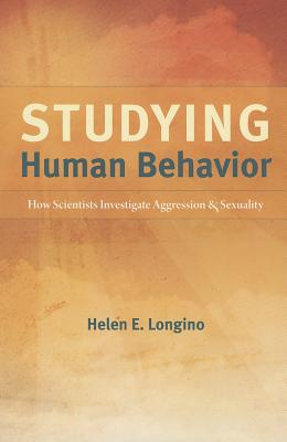 Studying Human Behavior: How Scientists Investigate Aggression and Sexuality