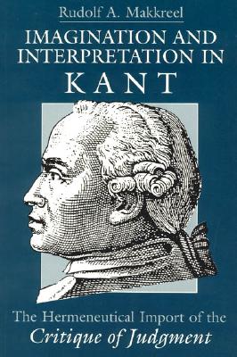Image for Imagination and Interpretation in Kant: The Hermeneutical Import of the Critique of Judgment Imagination and Interpretation in Kant: The Hermeneutical Import of the Critique of Judgment