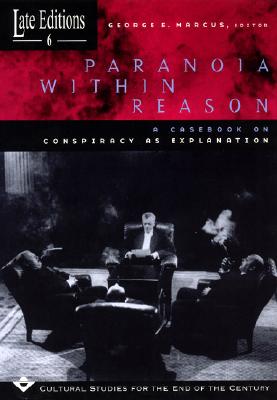 Paranoia within Reason: A Casebook on Conspiracy as Explanation (Volume 6) (Late Editions: Cultural Studies for the End of the Century)