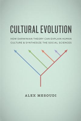 Cultural Evolution: How Darwinian Theory Can Explain Human Culture and Synthesize the Social Sciences