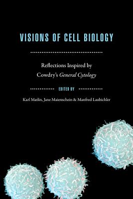 Visions of Cell Biology: Reflections Inspired by Cowdry's General Cytology (Convening Science: Discovery at the Marine Biological Laboratory)