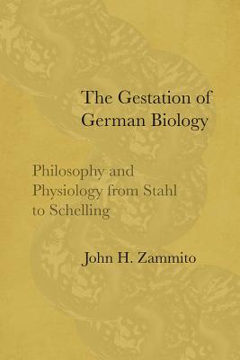 The Gestation of German Biology: Philosophy and Physiology from Stahl to Schelling